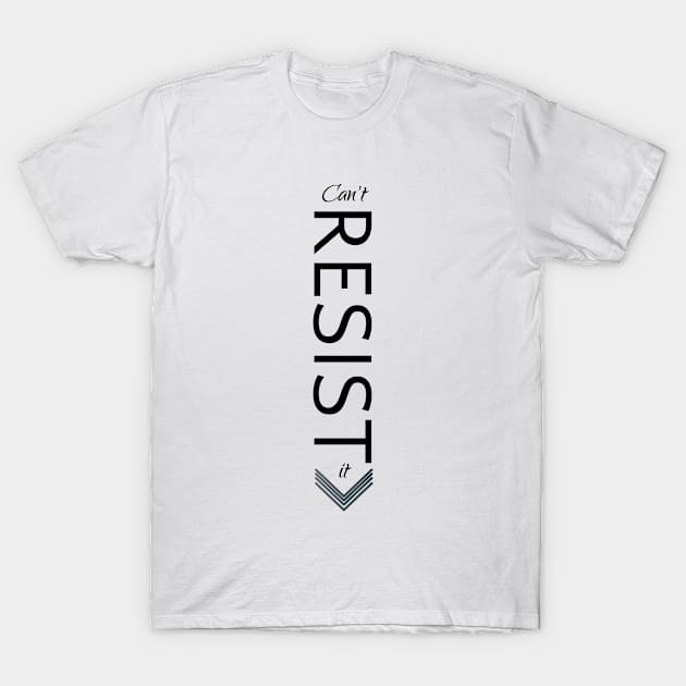 Can't resist it | Sexy Shirt T-Shirt by Sam Design Studio